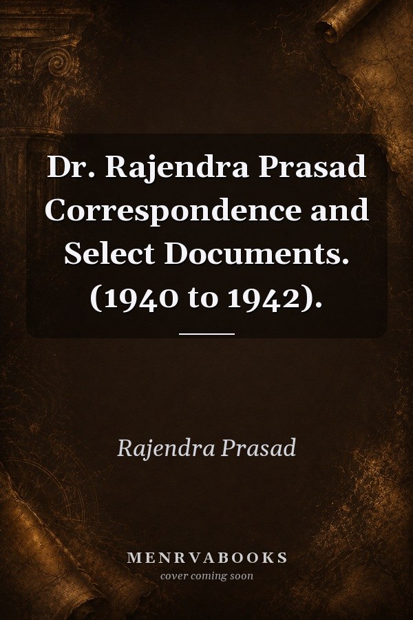 Dr. Rajendra Prasad Correspondence and Select Documents. (1940 to 1942).