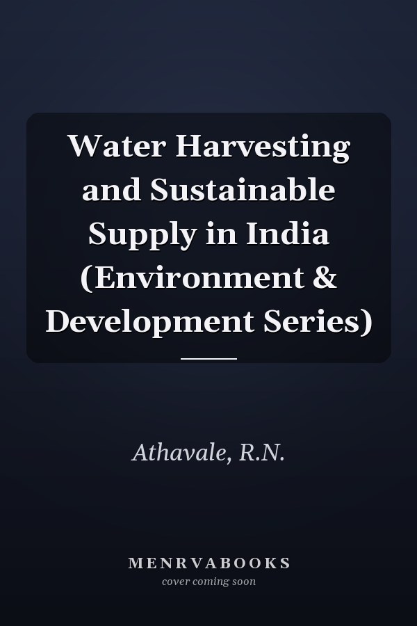 Water Harvesting and Sustainable Supply in India (Environment & Development Series)