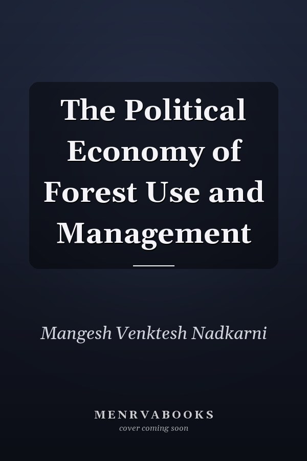 The Political Economy of Forest Use and Management