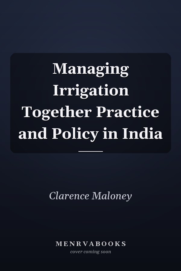 Managing Irrigation Together Practice and Policy in India