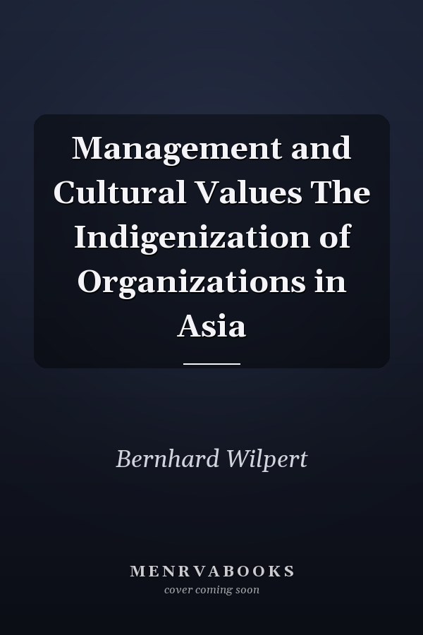 Management and Cultural Values The Indigenization of Organizations in Asia