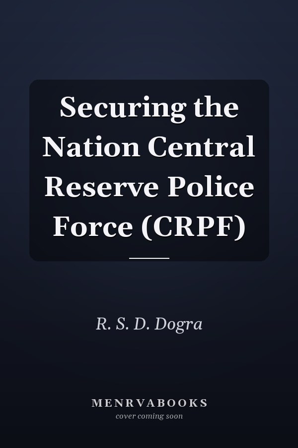 Securing the Nation Central Reserve Police Force (CRPF)