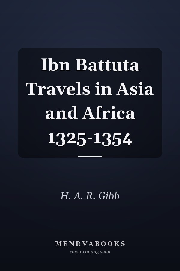 Ibn Battuta Travels in Asia and Africa 1325-1354