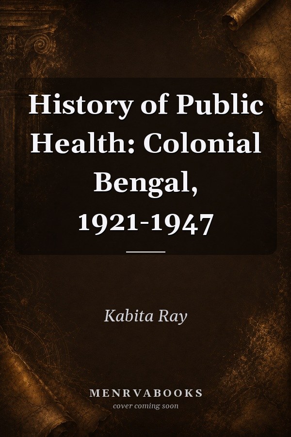 History of Public Health: Colonial Bengal, 1921-1947