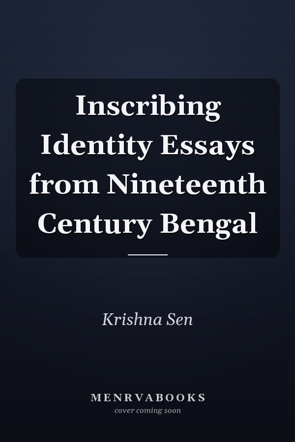 Inscribing Identity Essays from Nineteenth Century Bengal