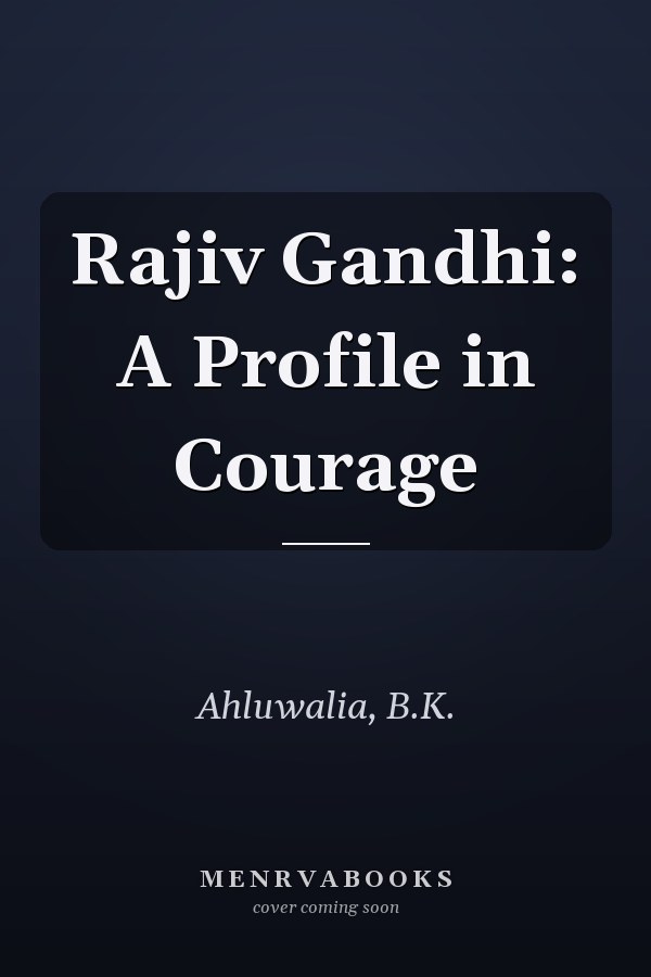 Rajiv Gandhi: A Profile in Courage