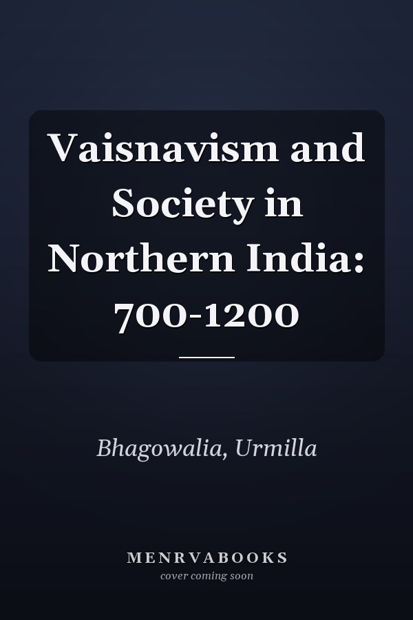 Vaisnavism and Society in Northern India: 700-1200