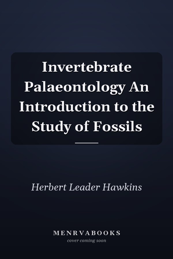 Invertebrate Palaeontology An Introduction to the Study of Fossils