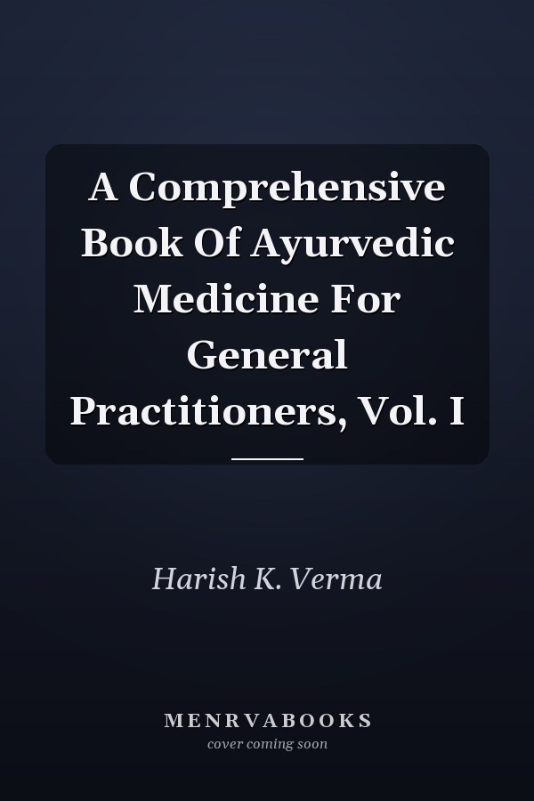A Comprehensive Book Of Ayurvedic Medicine For General Practitioners, Vol. I