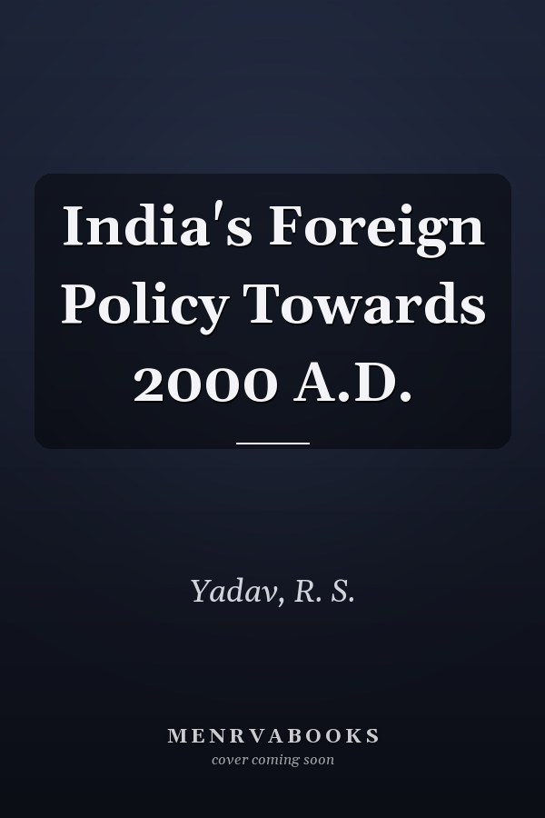 India's Foreign Policy Towards 2000 A.D.