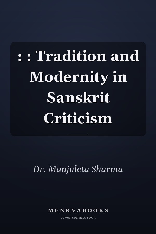 : : Tradition and Modernity in Sanskrit Criticism