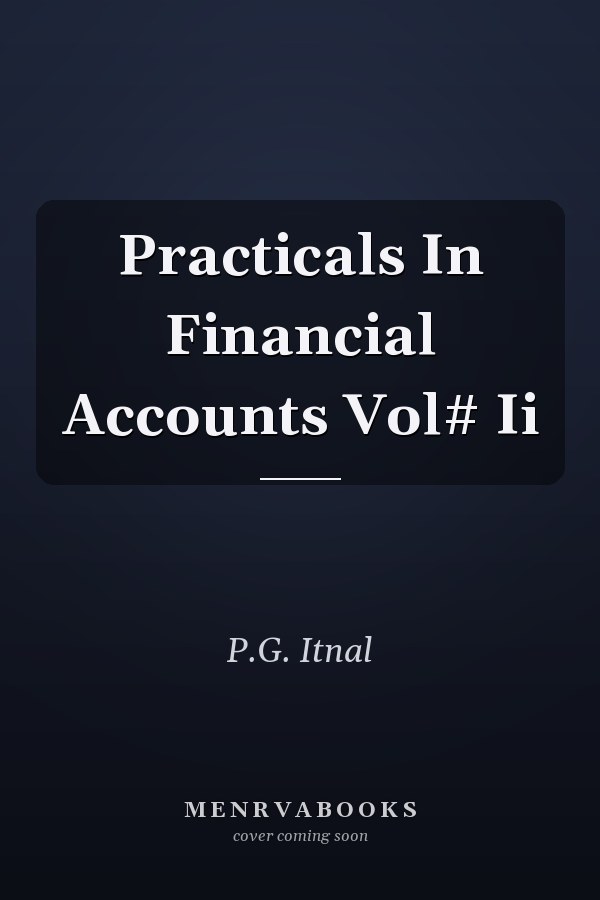 Practicals In Financial Accounts Vol# Ii