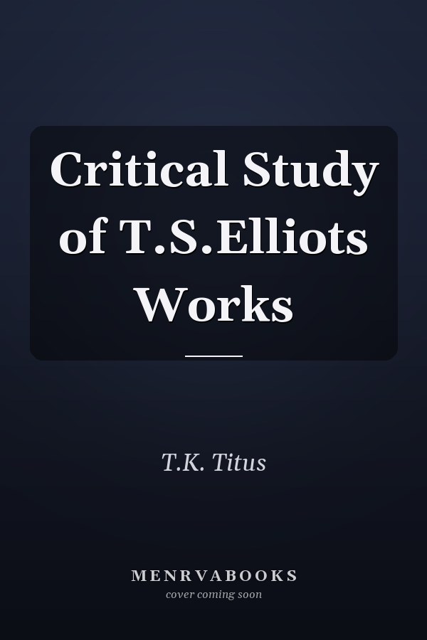 Critical Study of T.S.Elliots Works