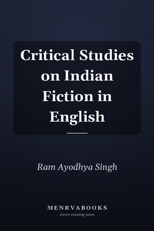 Critical Studies on Indian Fiction in English