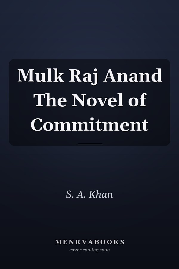 Mulk Raj Anand The Novel of Commitment