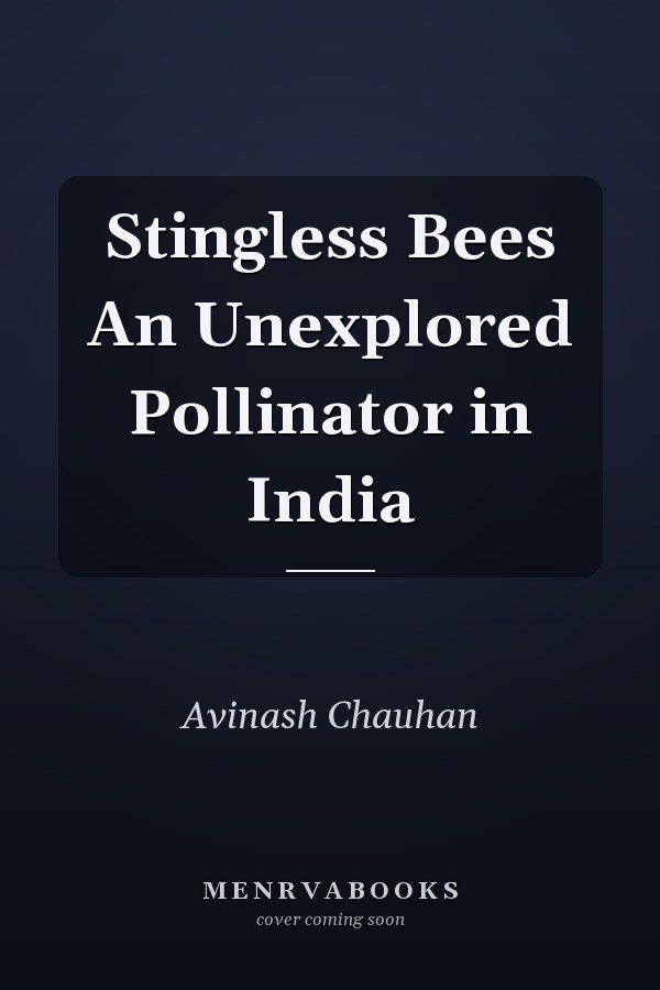 Stingless Bees An Unexplored Pollinator in India