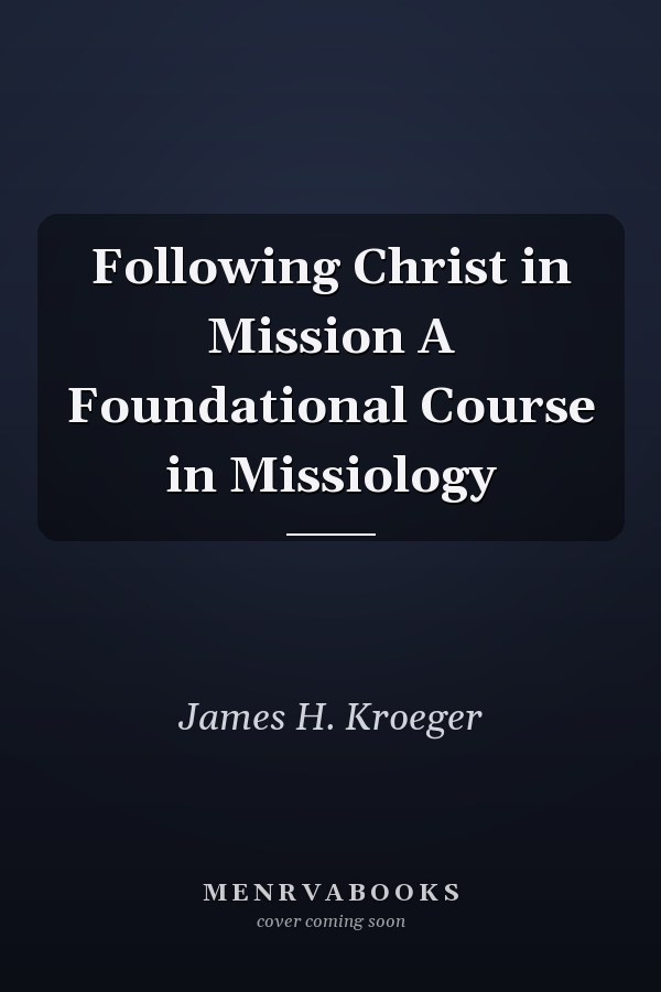 Following Christ in Mission A Foundational Course in Missiology