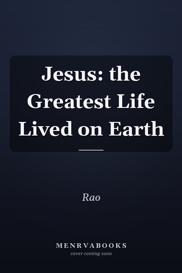 Jesus: the Greatest Life Lived on Earth