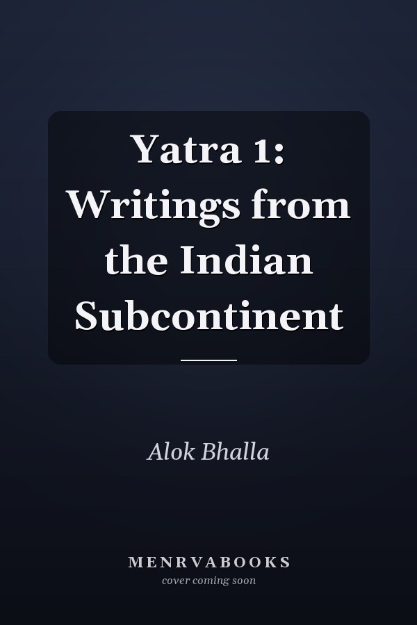 Yatra 1: Writings from the Indian Subcontinent