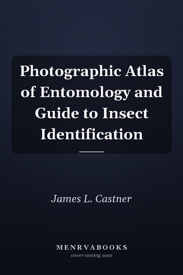 Photographic Atlas of Entomology and Guide to Insect Identification