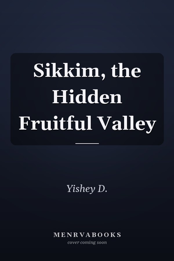 Sikkim, the Hidden Fruitful Valley