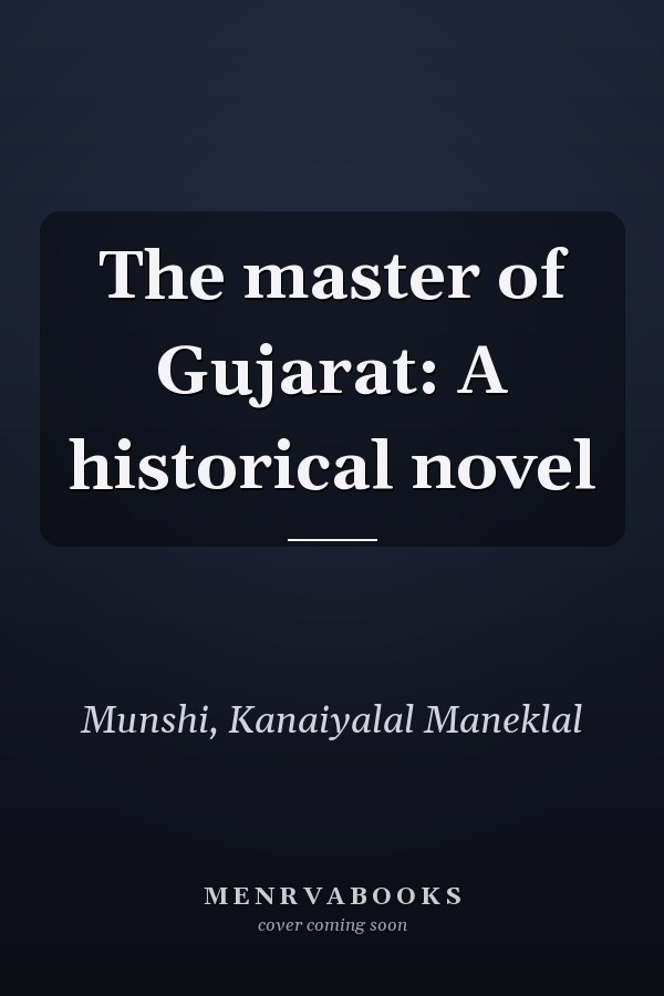 The master of Gujarat: A historical novel
