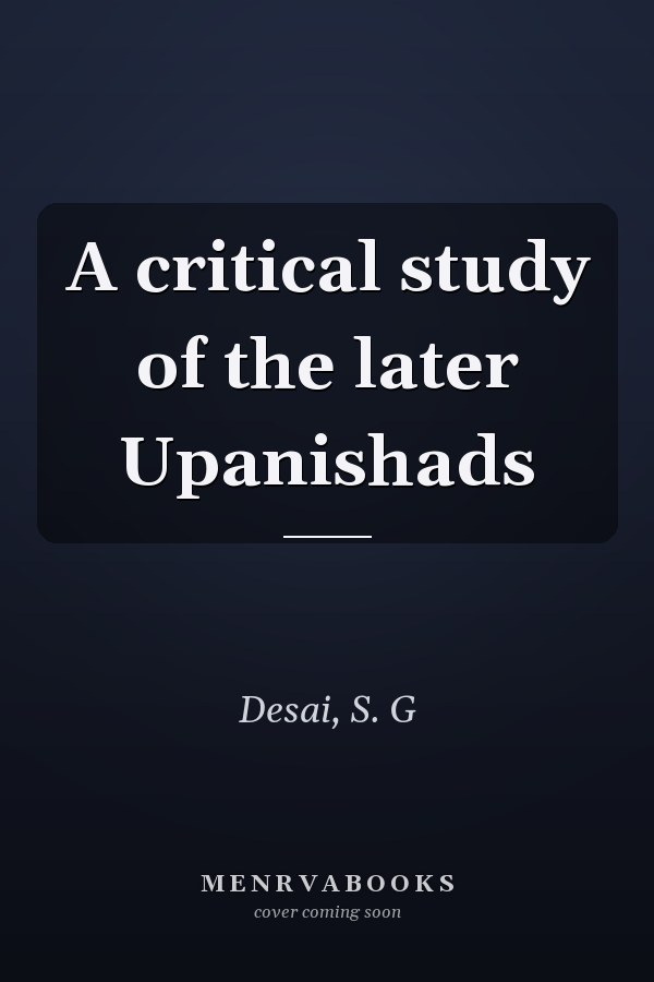 A critical study of the later Upanishads