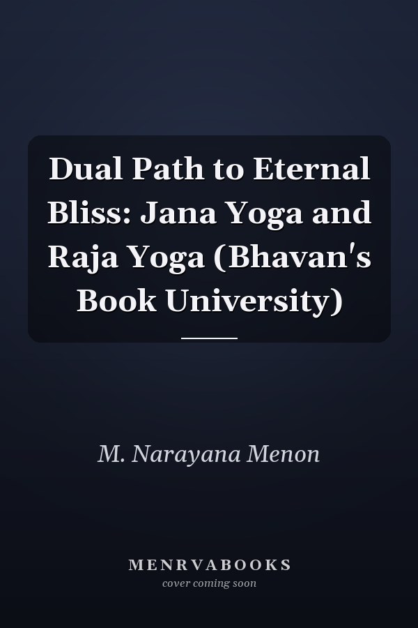 Dual Path to Eternal Bliss: Jana Yoga and Raja Yoga (Bhavan's Book University)