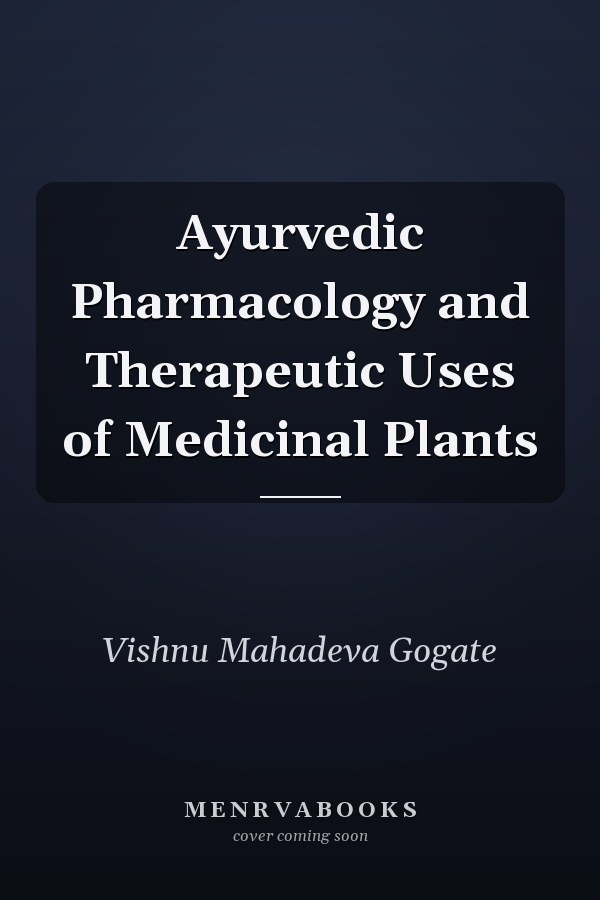 Ayurvedic Pharmacology and Therapeutic Uses of Medicinal Plants