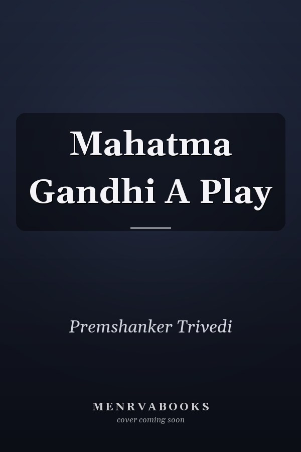Mahatma Gandhi A Play
