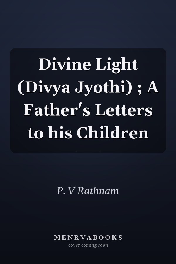 Divine Light (Divya Jyothi) ; A Father's Letters to his Children