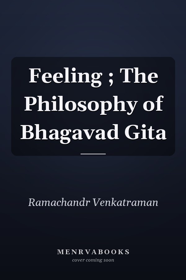 Feeling ; The Philosophy of Bhagavad Gita
