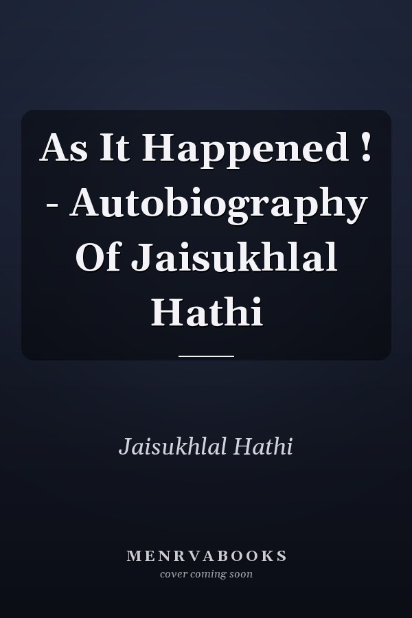 As It Happened ! - Autobiography Of Jaisukhlal Hathi