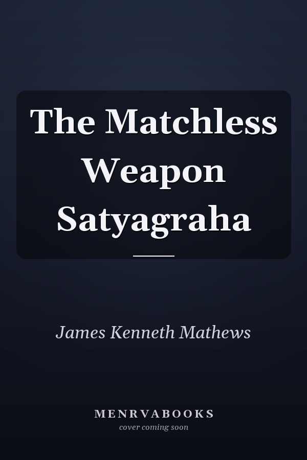 The Matchless Weapon Satyagraha