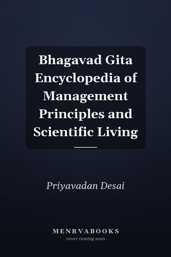 Bhagavad Gita Encyclopedia of Management Principles and Scientific Living