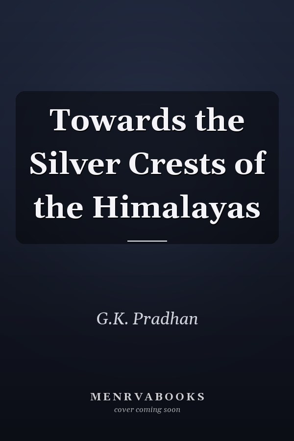 Towards the Silver Crests of the Himalayas