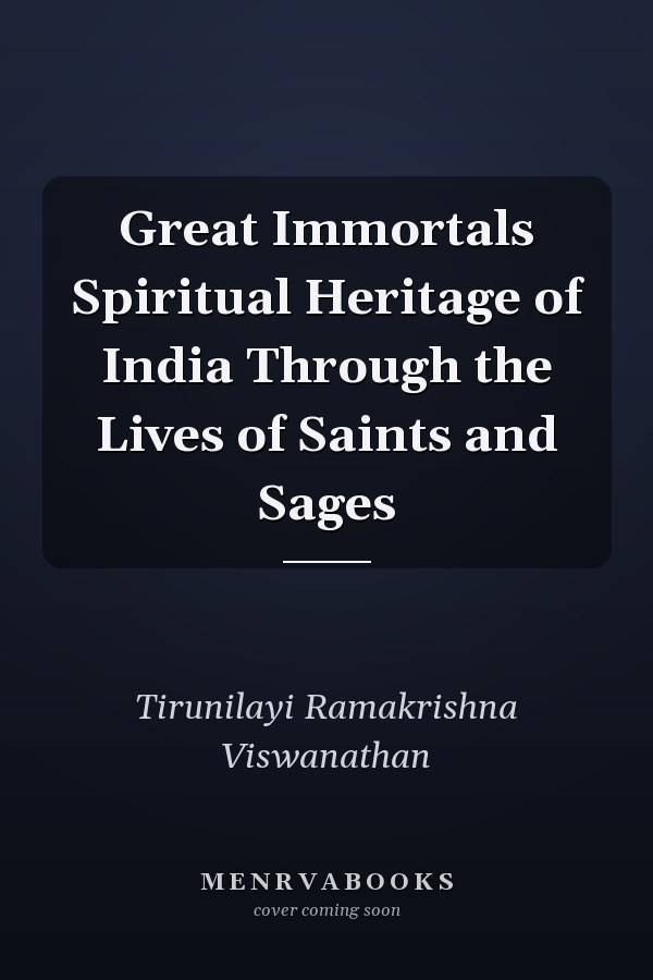 Great Immortals Spiritual Heritage of India Through the Lives of Saints and Sages