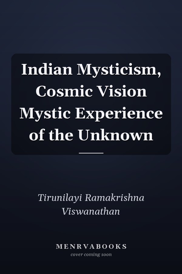Indian Mysticism, Cosmic Vision Mystic Experience of the Unknown