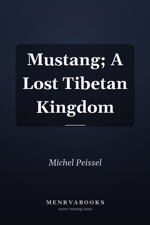 Mustang; A Lost Tibetan Kingdom