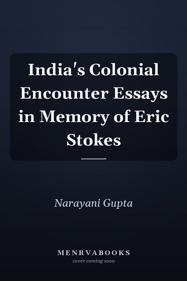 India's Colonial Encounter Essays in Memory of Eric Stokes