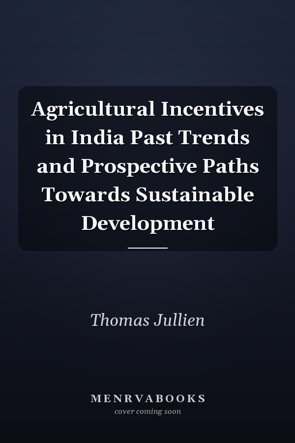 Agricultural Incentives in India Past Trends and Prospective Paths Towards Sustainable Development