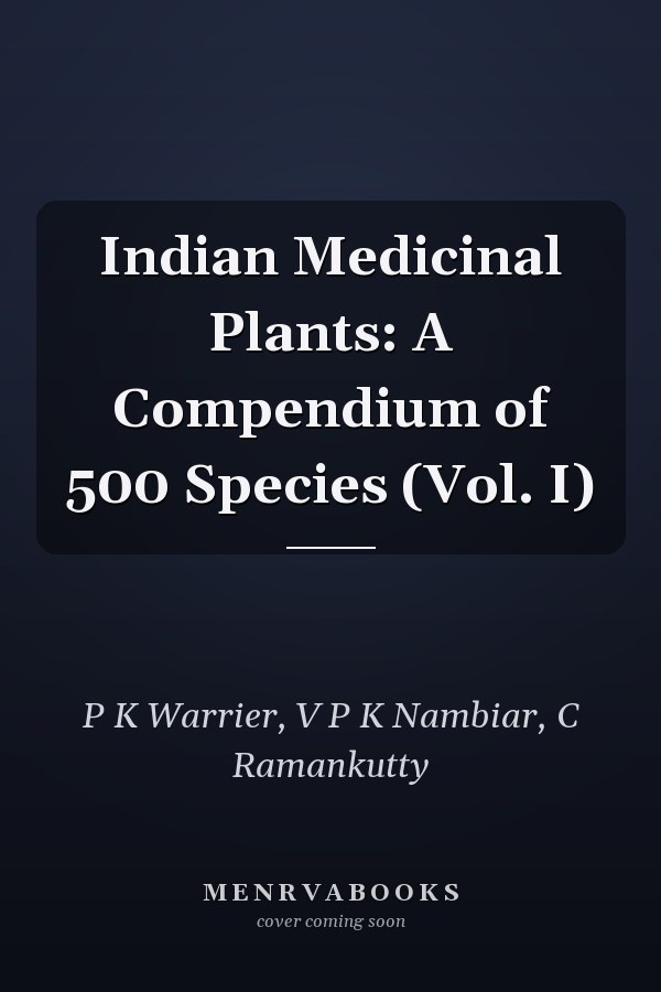 Indian Medicinal Plants: A Compendium of 500 Species (Vol. I)