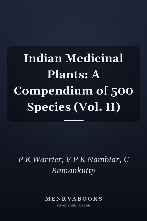 Indian Medicinal Plants: A Compendium of 500 Species (Vol. II)