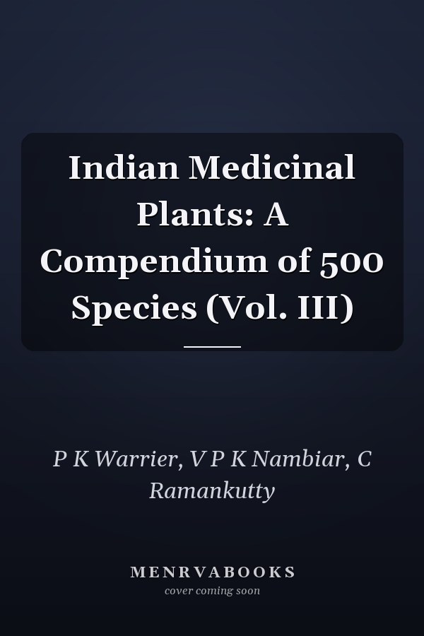 Indian Medicinal Plants: A Compendium of 500 Species (Vol. III)