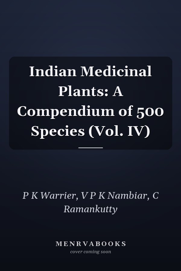 Indian Medicinal Plants: A Compendium of 500 Species (Vol. IV)