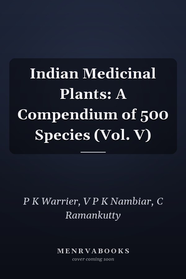 Indian Medicinal Plants: A Compendium of 500 Species (Vol. V)