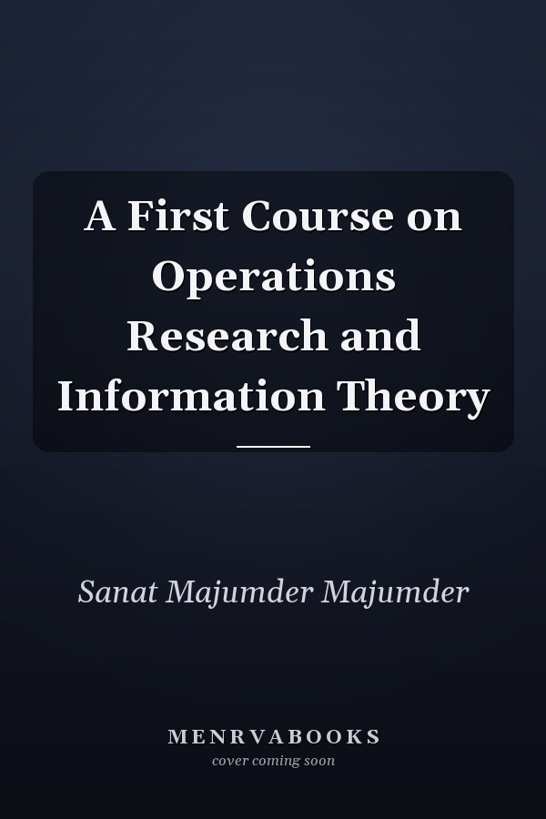 A First Course on Operations Research and Information Theory