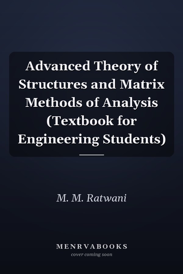 Advanced Theory of Structures and Matrix Methods of Analysis (Textbook for Engineering Students)