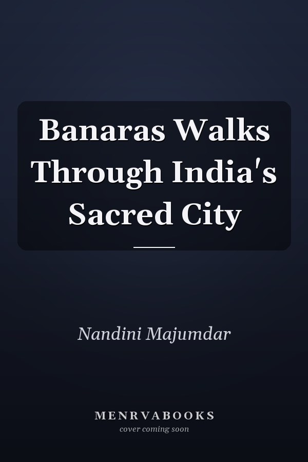 Banaras Walks Through India's Sacred City