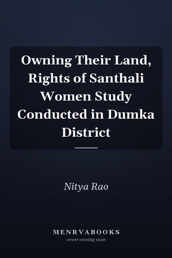 Owning Their Land, Rights of Santhali Women Study Conducted in Dumka District